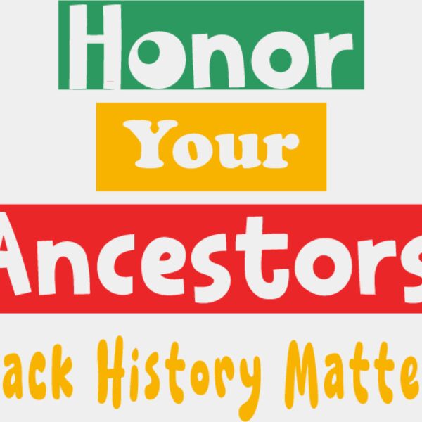 Honor Your ancestors Black History Matters Thumbnail